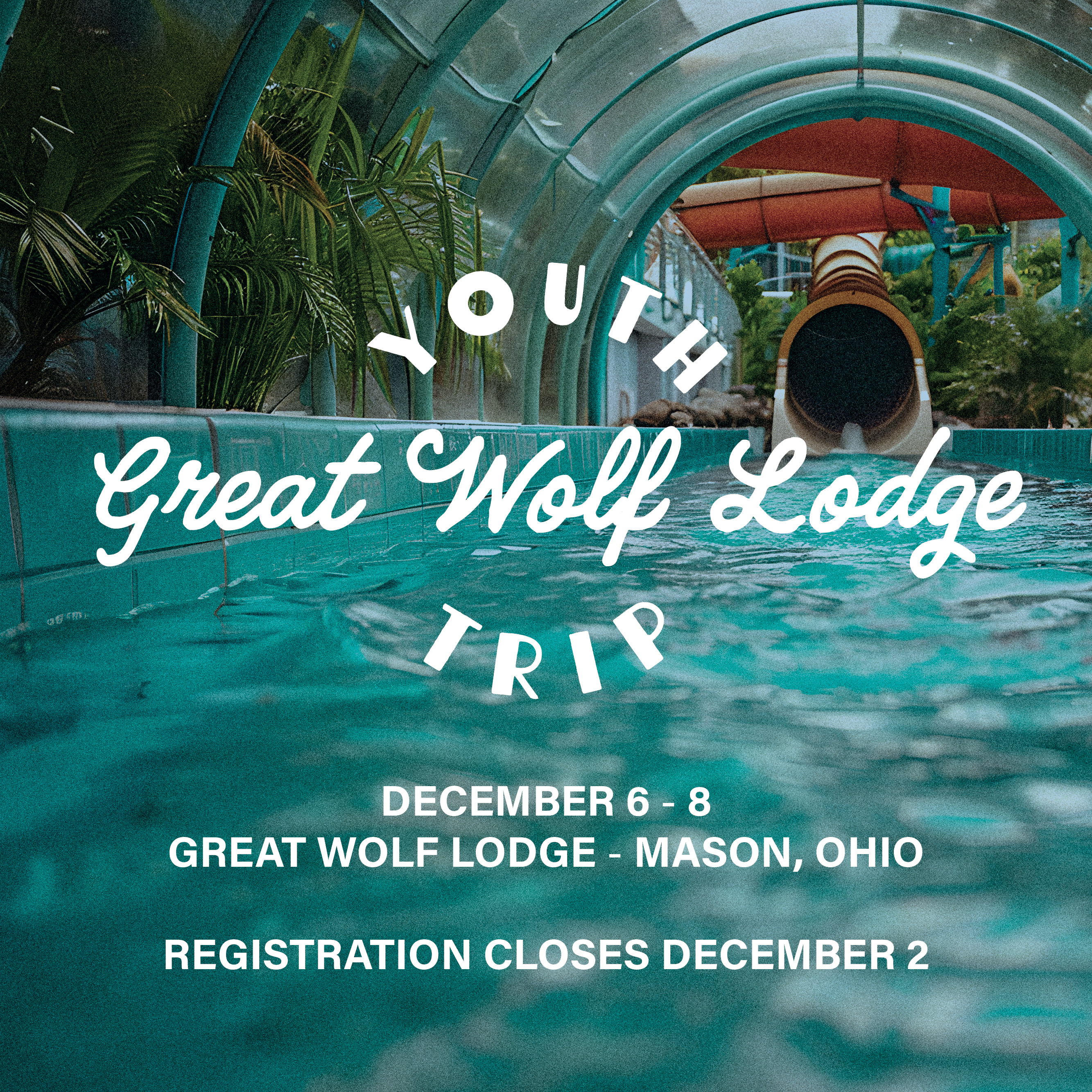 December 6 – 8, Great Wolf Lodge, Mason, Ohio
Slide down water slides, hang out in the pool, spend time with friends, and grow in your faith.


